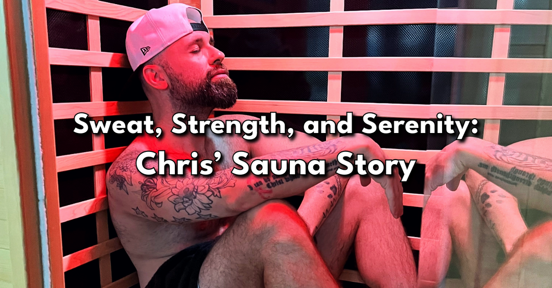 Sweat, Strength, and Serenity: Chris’ Sauna Story